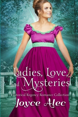 Ladies, Love, and Mysteries: Historical Regency Romance Collection by Alec, Joyce
