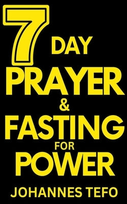 7 Day Prayer And Fasting For Power by Tefo, Thabang