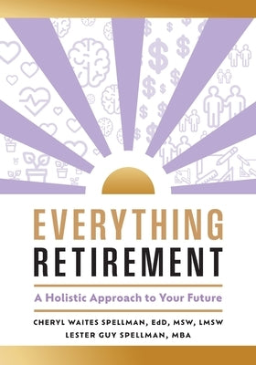 Everything Retirement: A Holistic Approach to Your Future by Waites Spellman Edd Msw Lmsw, Cheryl