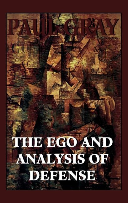 The Ego and Analysis of Defense by Gray, Paul