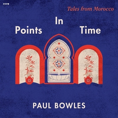 Points in Time: Tales from Morocco by Bowles, Paul