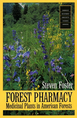 Forest Pharmacy: Medicinal Plants in American Forests by Foster, Steven