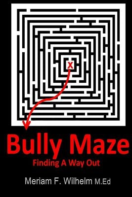 Bully Maze Finding A Way Out by Wilhelm M. Ed, Meriam F.