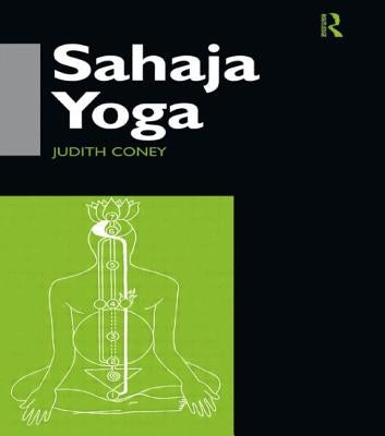 Sahaja Yoga: Socializing Processes in a South Asian New Religious Movement by Coney, Judith