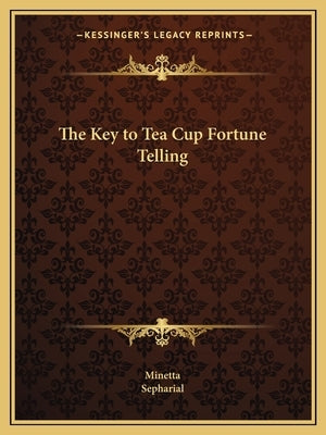 The Key to Tea Cup Fortune Telling by Minetta