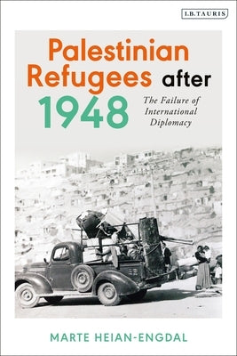 Palestinian Refugees after 1948: The Failure of International Diplomacy by Heian-Engdal, Marte