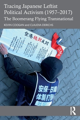 Tracing Japanese Leftist Political Activism (1957 - 2017): The Boomerang Flying Transnational by Coogan, Kevin