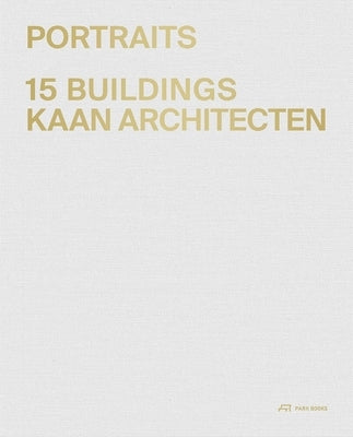 Portraits: 15 Buildings Kaan Architecten by Kaan, Kees