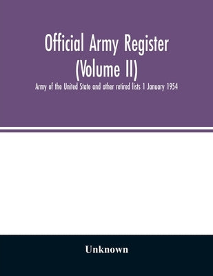 Official army register (Volume II); Army of the United State and other retired lists 1 January 1954 by Unknown
