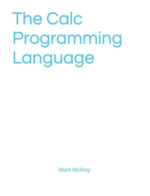 The Calc Programming Language by McIlroy, Mark Laurence