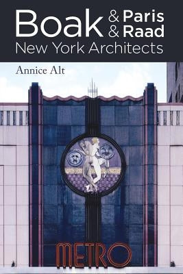 Boak & Paris / Boak & Raad: New York Architects by Alt, Annice M.