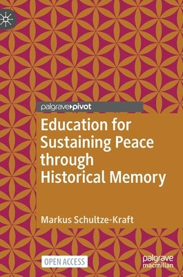 Education for Sustaining Peace Through Historical Memory by Schultze-Kraft, Markus
