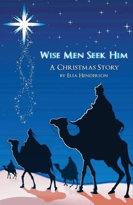 Wise Men Seek Him: A Christmas Story by Henderson, Elsa