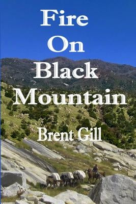 Fire on Black Mountain: The Scott Ranch Adventures - Book 1 by Gill, Brent