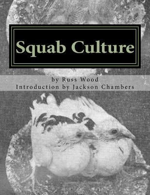 Squab Culture: Raising Pigeons for Squabs Book 6 by Chambers, Jackson
