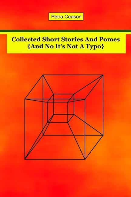 Collected Short Stories and Pomes [And No, It's Not A Typo} by Ceason, Petra