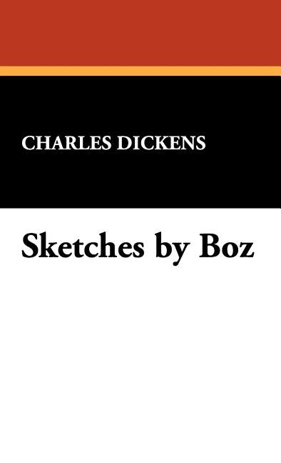 Sketches by Boz by Dickens, Charles