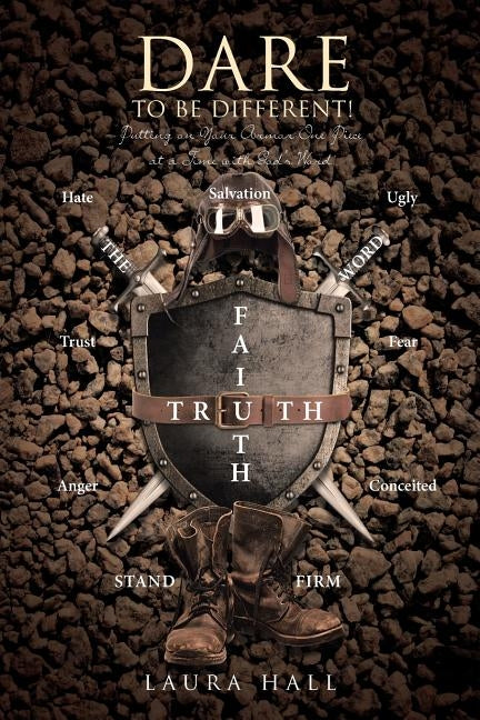 Dare to Be Different!: Putting on Your Armor One Piece at a Time with God's Word by Hall, Laura