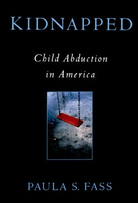 Kidnapped: Child Abduction in America by Fass, Paula S.