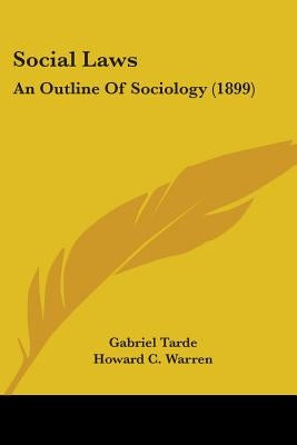 Social Laws: An Outline Of Sociology (1899) by Tarde, Gabriel