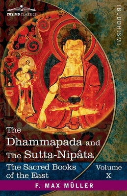 The Dhammapada and The Sutta-Nipâta: With the Sanatsugâtîya and the Anugîtâ by Müller, F. Max