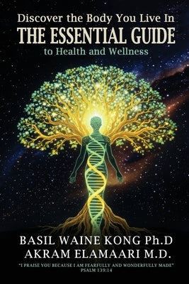 Discover the Body You Live In: The Essential Guide to Health and Wellness by Kong, Basil Waine