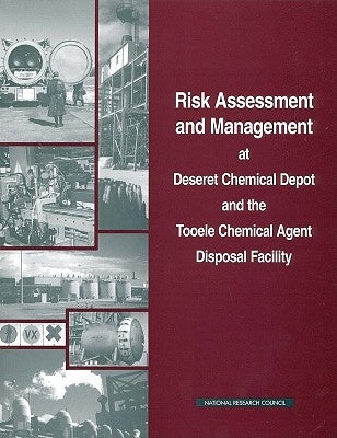 Risk Assessment and Management at Deseret Chemical Depot and the Tooele Chemical Agent Disposal Facility by National Research Council