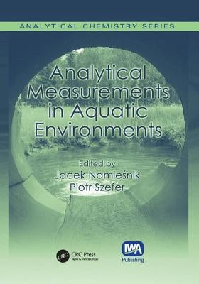 Analytical Measurements in Aquatic Environments by Namiesnik, Jacek