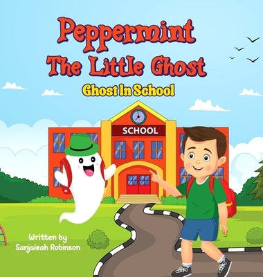 Peppermint The Little Ghost: Ghost In School" by Robinson, Sanjaleah