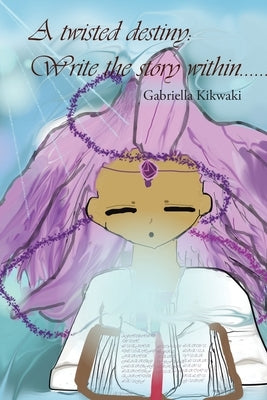 A Twisted Destiny: Write the Story Within by Kikwaki, Gabriella
