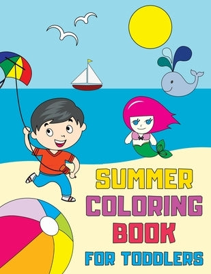Summer Coloring Book for Toddlers: Fun, Simple and Educational Coloring Pages for Kids Ages 1-3 by Kent, Elisa