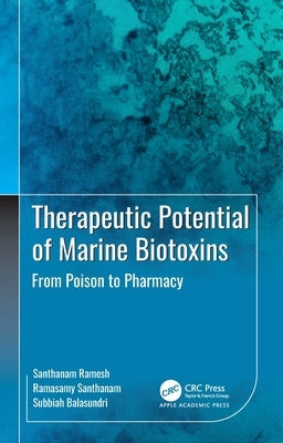 Therapeutic Potential of Marine Biotoxins: From Poison to Pharmacy by Ramesh, Santhanam