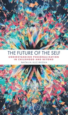 The Future of the Self: Understanding Personalization in Childhood and Beyond by Kucirkova, Natalia