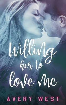 Willing Her to Love Me by West, Avery