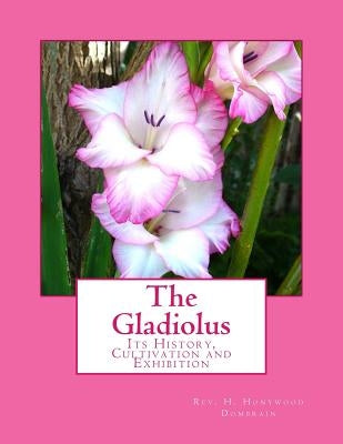 The Gladiolus: Its History, Cultivation and Exhibition by Chambers, Roger