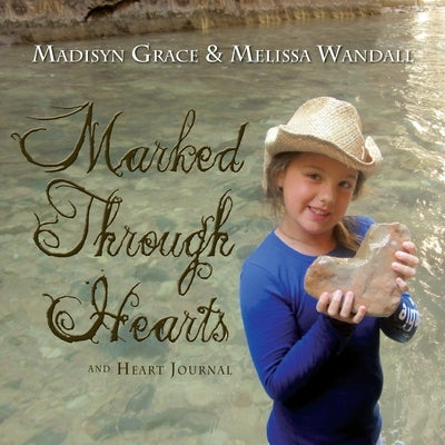 Marked Through Hearts and Heart Journal by Wandall, Madisyn Grace