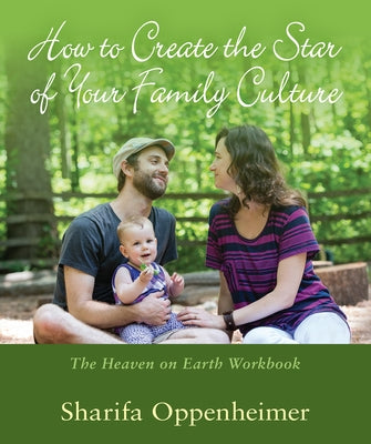 How to Create the Star of Your Family Culture: The Heaven on Earth Workbook by Oppenheimer, Sharifa