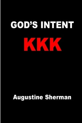 GOD's INTENT KKK by Sherman, Augustine