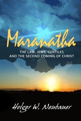 Maranatha!: Eschatology and Jew-Gentile Relations by Neubauer, Holger