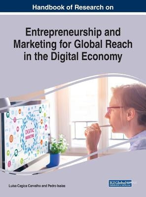 Handbook of Research on Entrepreneurship and Marketing for Global Reach in the Digital Economy by Carvalho, Luísa Cagica