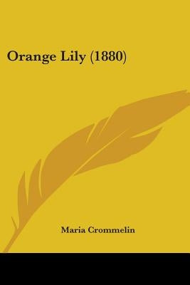 Orange Lily (1880) by Crommelin, Maria