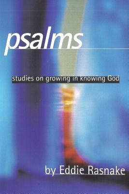 Psalms: Studies on Growing in Knowing God by Rasnake, Eddie