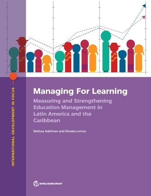 Managing for Learning: Measuring and Strengthening Education Management in Latin America and the Caribbean by Adelman, Melissa