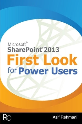 SharePoint 2013 - First Look for Power Users by Rehmani, Asif