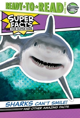Sharks Can't Smile!: And Other Amazing Facts (Ready-To-Read Level 2) by Dennis, Elizabeth