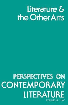 Perspectives on Contemporary Literature: Literature and the Other Arts Volume 13 by Hershberg, David