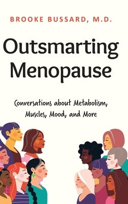 Outsmarting Menopause: Conversations about Metabolism, Muscles, Mood, and More by Bussard, Brooke