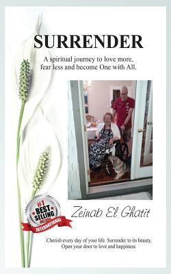 Surrender: A Spiritual Journey to Love More, Fear Less and Become One with All by El Ghatit, Zeinab