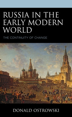 Russia in the Early Modern World: The Continuity of Change by Ostrowski, Donald