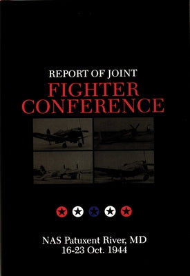 Report of Joint Fighter Conference: NAS Patuxent River, MD - 16-23 October 1944 by Dean, Francis H.